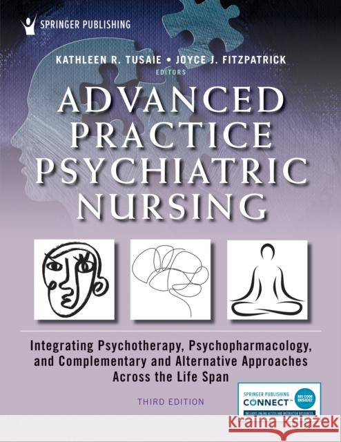 Advanced Practice Psychiatric Nursing, Third Edition: Integrating Psychotherapy, Psychopharmacology, and Complementary and Alternative Approaches Acro Kathleen Tusaie Joyce J. Fitzpatrick 9780826185334 Springer Publishing Company - książka