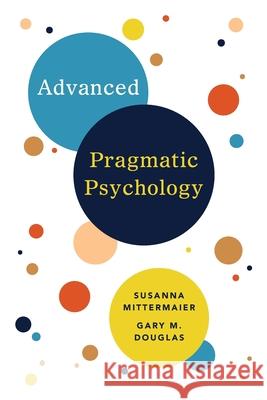 Advanced Pragmatic Psychology Gary M Douglas, Susanna Mittermaier 9781634933698 Access Consciousness Publishing Company - książka