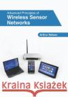 Advanced Principles of Wireless Sensor Networks Arthur Nelson 9781632409270 Clanrye International