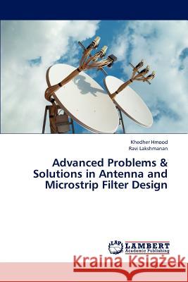 Advanced Problems & Solutions in Antenna and Microstrip Filter Design  9783845404905 LAP Lambert Academic Publishing - książka