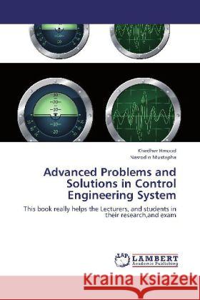 Advanced Problems and Solutions in Control Engineering System : This book really helps the Lecturers, and students in their research,and exam Hmood, Khedher; Mustapha, Nasrodin 9783659244179 LAP Lambert Academic Publishing - książka