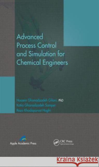 Advanced Process Control and Simulation for Chemical Engineers Hossein Ghanadzadeh Gilani Katia Ghanadzadeh Samper Reza Khodaparast Haghi 9781926895321 Apple Academic Press - książka