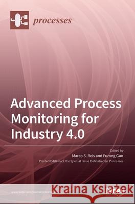 Advanced Process Monitoring for Industry 4.0 Marco S Furong Gao 9783036520735 Mdpi AG - książka