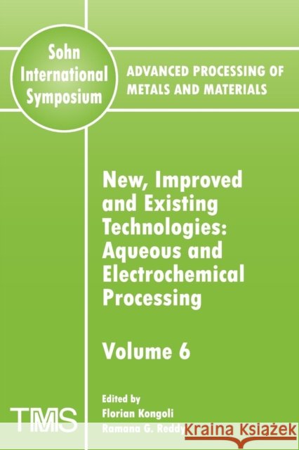 Advanced Processing of Metals and Materials (Sohn International Symposium) : Aqueous and Electrochemical Processing New, Improved and Existing Technologies Florian Kongoli Ramana G. Reddy 9780873396394 John Wiley & Sons - książka