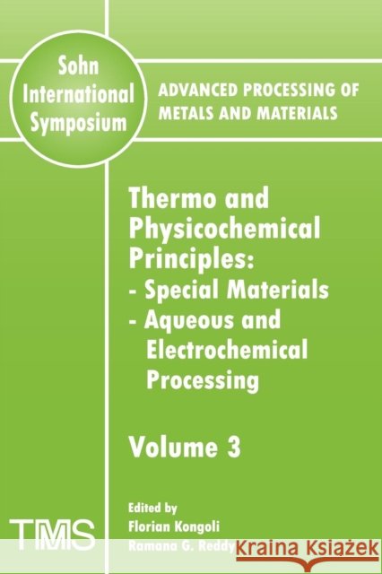 Advanced Processing of Metals and Materials (Sohn International Symposium) : Special Materials, Aqueous and Electrochemical Processing Thermo and Physicochemical Principles Florian Kongoli Ramana G. Reddy 9780873396363 John Wiley & Sons - książka