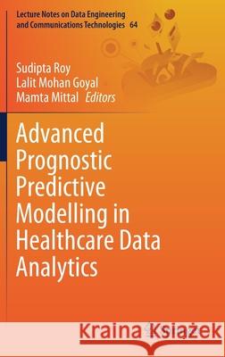 Advanced Prognostic Predictive Modelling in Healthcare Data Analytics Sudipta Roy Lalit Mohan Goyal Mamta Mittal 9789811605376 Springer - książka