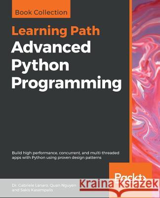 Advanced Python Programming Dr Gabriele Lanaro Quan Nguyen Sakis Kasampalis 9781838551216 Packt Publishing - książka