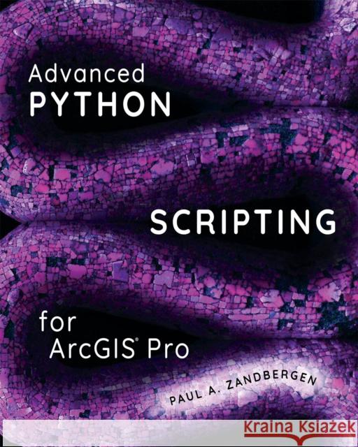 Advanced Python Scripting for ArcGIS Pro Paul A. Zandbergen 9781589486188 ESRI Press - książka