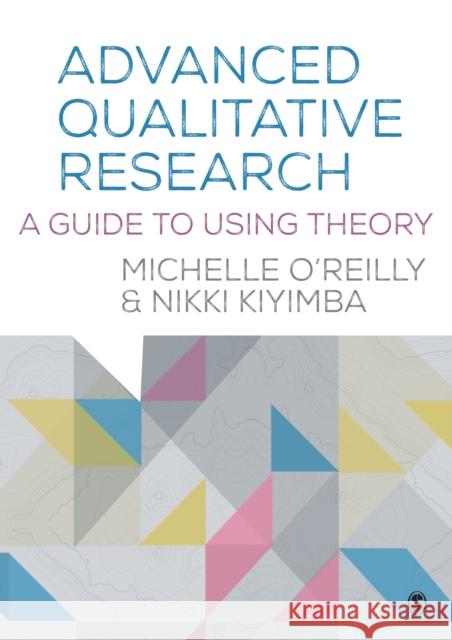 Advanced Qualitative Research: A Guide to Using Theory / Michelle O'Reilly & Nikki Kiyimba Michelle O'Reilly Nikki Kiyimba 9781446273425 Sage Publications Ltd - książka