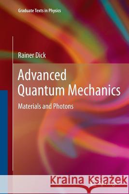 Advanced Quantum Mechanics: Materials and Photons Rainer Dick 9781489990686 Springer-Verlag New York Inc. - książka