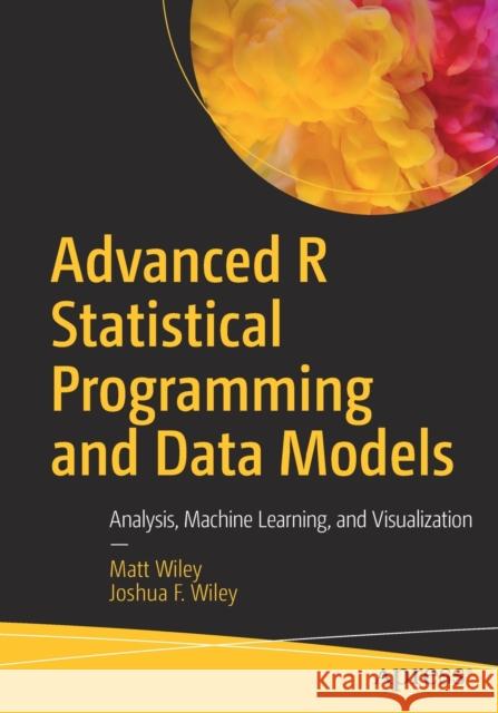 Advanced R Statistical Programming and Data Models: Analysis, Machine Learning, and Visualization Wiley, Matt 9781484228715 Apress - książka