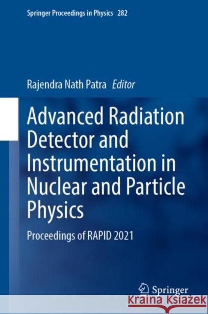 Advanced Radiation Detector and Instrumentation in Nuclear and Particle Physics: Proceedings of RAPID 2021 Rajendra Nath Patra 9783031192678 Springer - książka