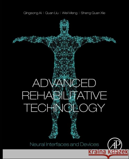 Advanced Rehabilitative Technology: Neural Interfaces and Devices Sheng Quan Xie Wei Meng 9780128145975 Academic Press - książka