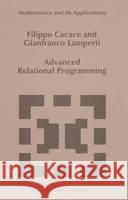 Advanced Relational Programming Filippo Cacace F. Cacace G. Lamperti 9780792340812 Kluwer Academic Publishers - książka