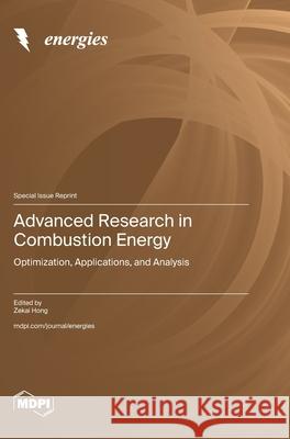 Advanced Research in Combustion Energy: Optimization, Applications, and Analysis Zekai Hong 9783725850099 Mdpi AG - książka