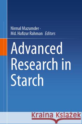Advanced Research in Starch Nirmal Mazumder MD Hafizur Rahman 9789819995264 Springer - książka