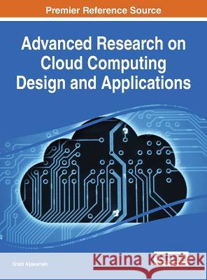 Advanced Research on Cloud Computing Design and Applications Shadi Aljawarneh 9781466686762 Information Science Reference - książka