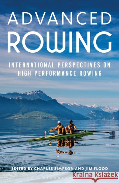 Advanced Rowing: International perspectives on high performance rowing Dr. Charles Simpson, Jim Flood 9781472912336 Bloomsbury Publishing PLC - książka