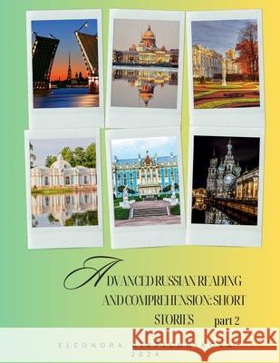 Advanced Russian Reading and Comprehension: SHORT STORIES: part 2 Eleonora Kirpichnikova 9781969191190 Eleonora Kirpichnikova - książka