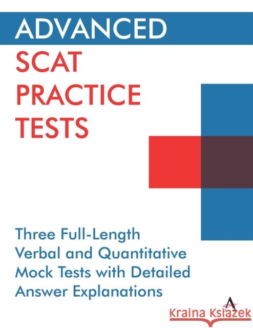 Advanced Scat Practice Tests: Three Full-Length Verbal and Quantitative Mock Tests with Detailed Answer Explanations Press, Anthem 9781839981715 Anthem Press - książka