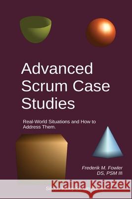 Advanced Scrum Case Studies Frederik M. Fowler 9781737171621 Silicon Valley Scrum Press - książka