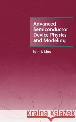 Advanced Semiconductor Device Physics and Modeling Juin J. Liou 9780890066966 Artech House Publishers - książka