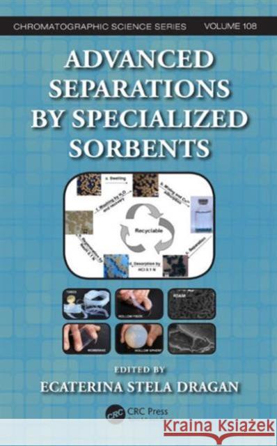 Advanced Separations by Specialized Sorbents Ecaterina Stela Dragan 9781482220551 CRC Press - książka