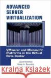 Advanced Server Virtualization: Vmware and Microsoft Platforms in the Virtual Data Center Marshall, David 9780849339318 Auerbach Publications