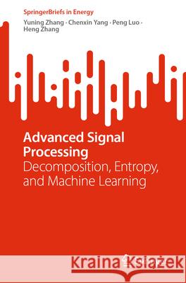 Advanced Signal Processing: Decomposition, Entropy, and Machine Learning Yuning Zhang Chenxin Yang Peng Luo 9783032118530 Springer - książka