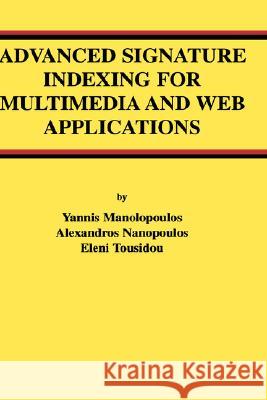 Advanced Signature Indexing for Multimedia and Web Applications Yannis Manolopoulos Alexandros Nanopoulos Eleni Tousidou 9781402074257 Kluwer Academic Publishers - książka