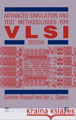 Advanced Simulation and Test Methodologies for VLSI Design Gordon Russell Ian L. Sayers I. L. Sayers 9780747600015 Van Nostrand Reinhold Company - książka