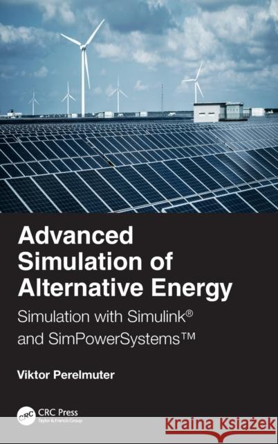 Advanced Simulation of Alternative Energy: Simulation with Simulink(r) and Simpowersystems(tm) Viktor Perelmuter 9780367339579 CRC Press - książka