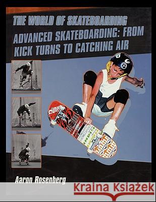 Advanced Skateboarding: From Kick Turns to Catching Air Aaron Rosenberg 9781435836365 Rosen Publishing Group - książka