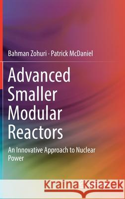 Advanced Smaller Modular Reactors: An Innovative Approach to Nuclear Power Zohuri, Bahman 9783030236816 Springer - książka