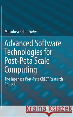 Advanced Software Technologies for Post-Peta Scale Computing: The Japanese Post-Peta Crest Research Project Sato, Mitsuhisa 9789811319235 Springer - książka