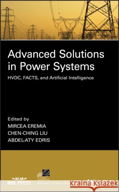 Advanced Solutions in Power Systems: Hvdc, Facts, and Artificial Intelligence Eremia, Mircea 9781119035695 Wiley-IEEE Press - książka