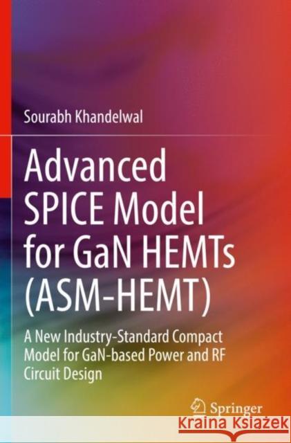 Advanced SPICE Model for GaN HEMTs (ASM-HEMT): A New Industry-Standard Compact Model for GaN-based Power and RF Circuit Design Sourabh Khandelwal 9783030777326 Springer - książka