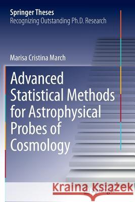 Advanced Statistical Methods for Astrophysical Probes of Cosmology Marisa Cristina March 9783642444548 Springer - książka