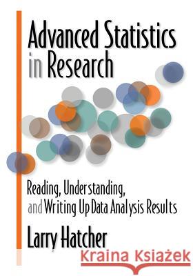 Advanced Statistics in Research: Reading, Understanding, and Writing Up Data Analysis Results Larry Hatcher 9780985867003 Shadow Finch Media LLC - książka