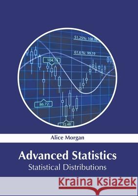 Advanced Statistics: Statistical Distributions Alice Morgan 9781639870134 Murphy & Moore Publishing - książka