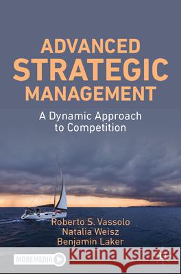 Advanced Strategic Management: A Dynamic Approach to Competition Roberto Vassolo Natalia Weisz Benjamin Laker 9783031574184 Palgrave MacMillan - książka