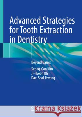 Advanced Strategies for Tooth Extraction in Dentistry Seong-Gon Kim, Ji-Hyeon Oh, Dae-Seok Hwang 9789819765317 Springer Nature Singapore - książka