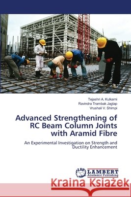 Advanced Strengthening of RC Beam Column Joints with Aramid Fibre Kulkarni, Tejashri A., Jagtap, Ravindra Trambak, Shimpi, Vrushali V. 9786209266232 LAP Lambert Academic Publishing - książka