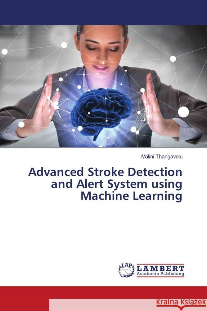 Advanced Stroke Detection and Alert System using Machine Learning Malini Thangavelu 9786207462704 LAP Lambert Academic Publishing - książka