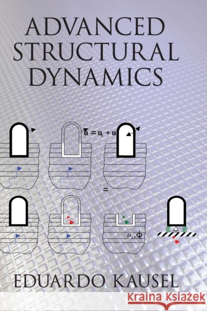 Advanced Structural Dynamics Eduardo Kausel E. Kausel 9781107171510 Cambridge University Press - książka