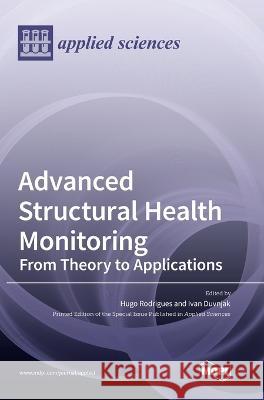 Advanced Structural Health Monitoring: From Theory to Applications Hugo Rodrigues, Ivan Duvnjak 9783036550350 Mdpi AG - książka