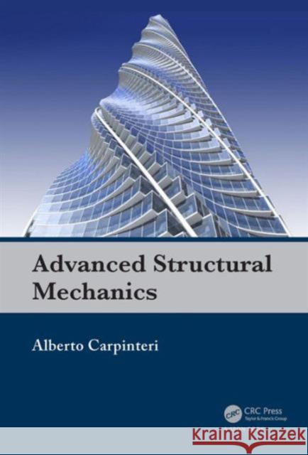 Advanced Structural Mechanics Alberto Carpinteri 9780415580373 CRC Press - książka