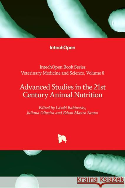 Advanced Studies in the 21st Century Animal Nutrition László Babinszky, Juliana Oliveira, Edson Mauro Santos 9781839694035 IntechOpen - książka