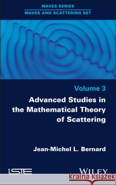 Advanced Studies in the Mathematical Theory of Scattering, Volume 3 Jean-Michel L. Bernard 9781786308573 ISTE Ltd and John Wiley & Sons Inc - książka