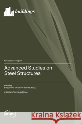 Advanced Studies on Steel Structures Fangxin Hu Shujun Hu Hai-Ting Li 9783725843053 Mdpi AG - książka